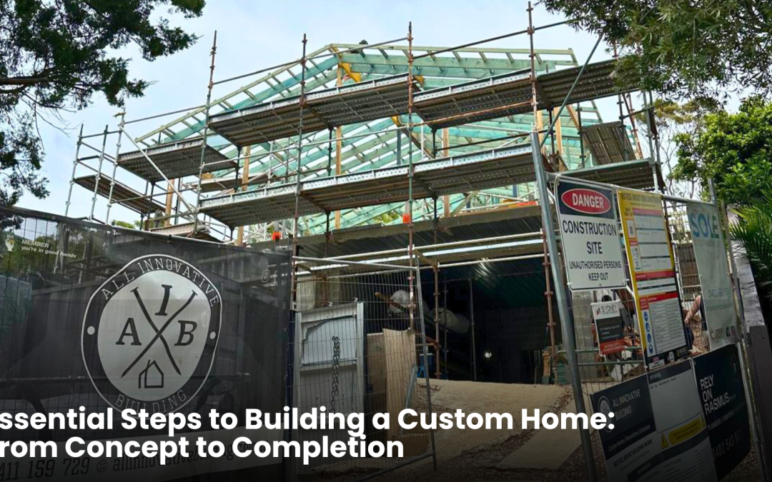Essential Steps to Building a Custom Home: From Concept to Completion